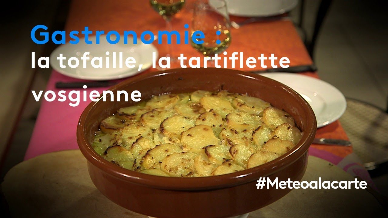 Gastronomie : la tofaille, la tartiflette vosgienne - Météo à la carte