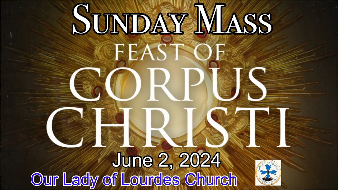 Corpus Christi Sunday Mass - June 2, 2024 - Msgr. Jim Lisante, Pastor, Our Lady of Lourdes Church.