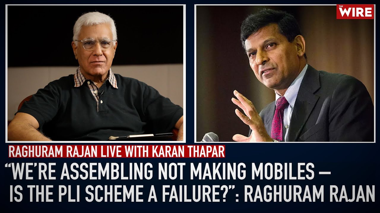 “We’re Assembling Not Making Mobiles – Is the PLI Scheme a Failure?”: Raghuram Rajan | Karan Thapar