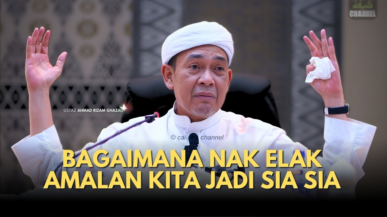 USTAZ AHMAD RIZAM - BAGAIMANA NAK ELAK AMALAN KITA JADI SIA SIA