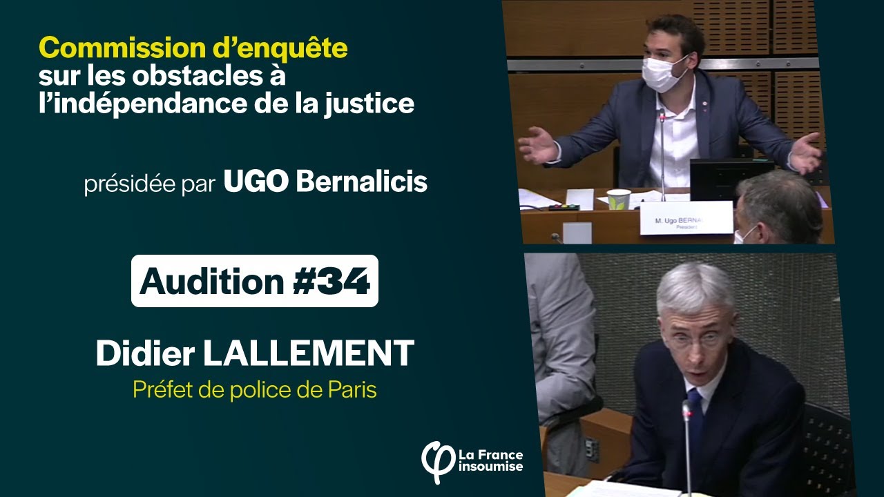 Didier LALLEMENT - Audition #34 de la commission d'enqu&ecirc;te sur l'ind&eacute;pendance de la justice