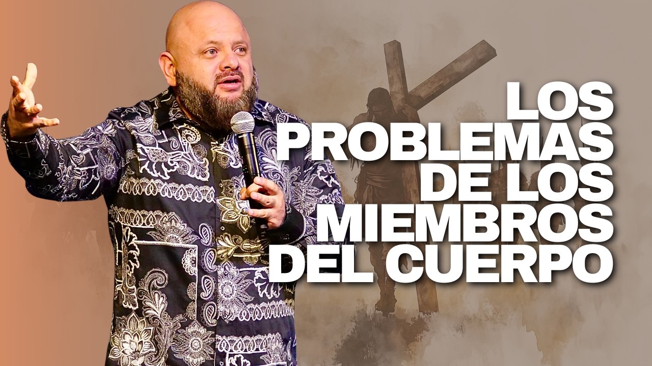 LOS PROBLEMAS DE LOS MIEMBROS DEL CUERPO