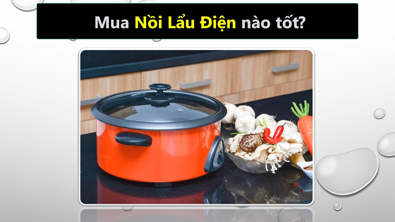 N&ecirc;n mua nồi lẩu điện h&atilde;ng n&agrave;o tốt, uy t&iacute;n