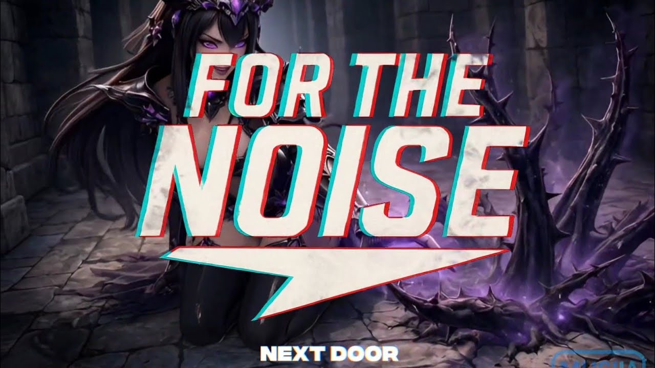 For the noise - Next door