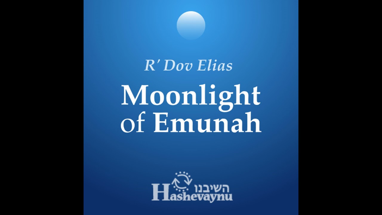 Teruma 5786 - moonLight of Emuna - R' Dov Elias