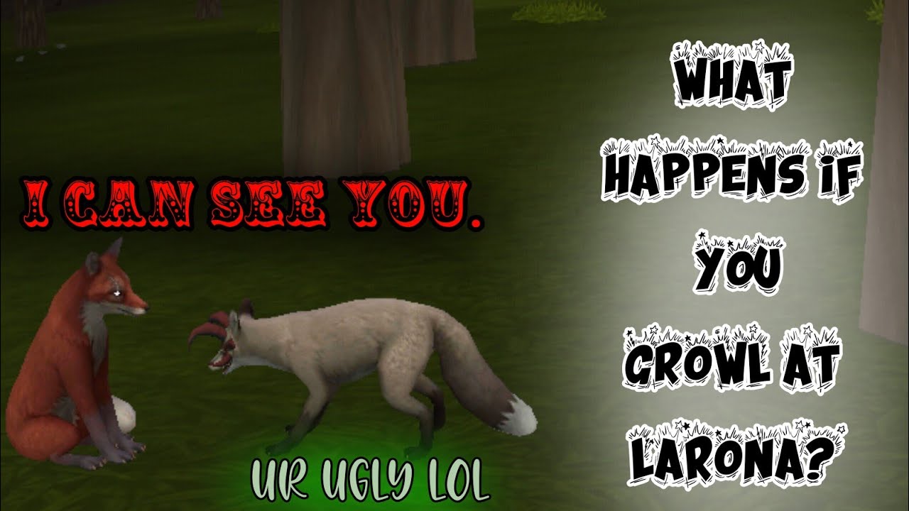 Wildcraft: What happens if you spawn LaRona and growl at her?