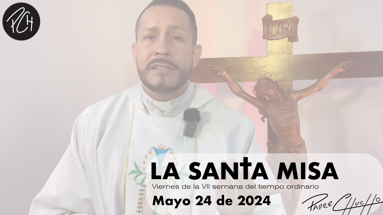 Padre Chucho - La Santa Misa (Viernes 24 de Mayo)