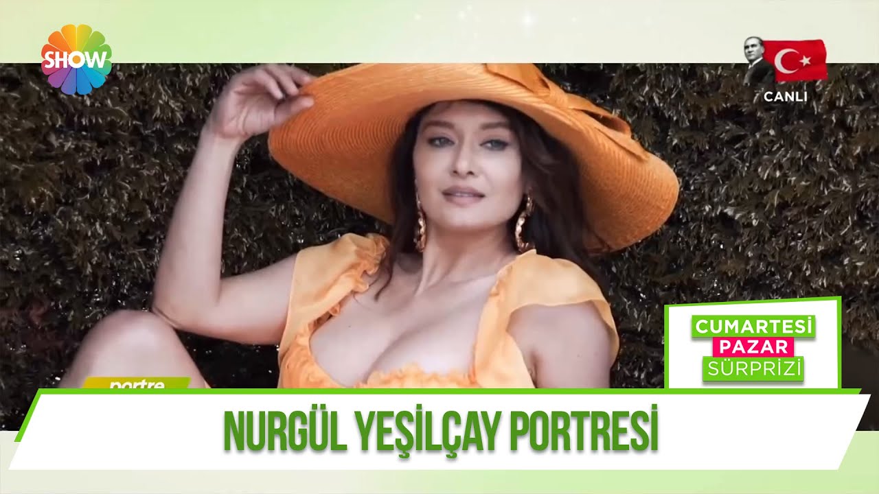 Dünü ve bugünüyle Nurgül Yeşilçay!