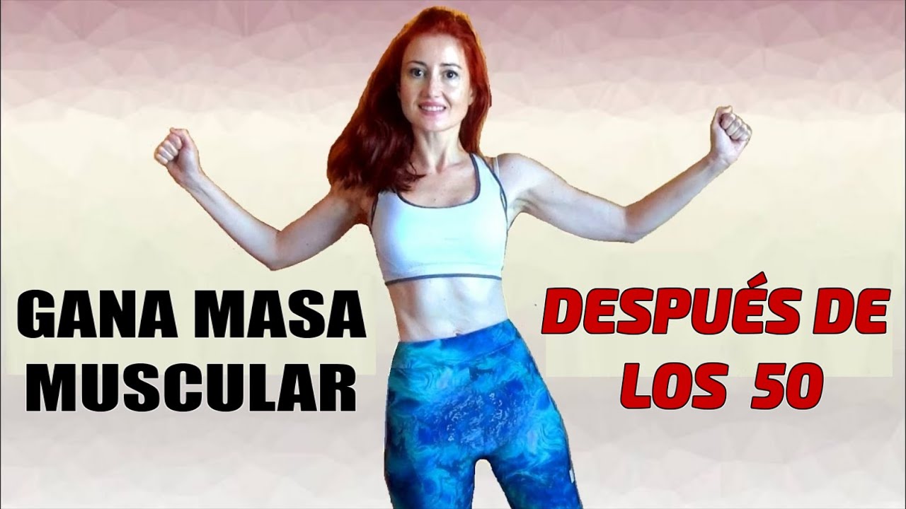 EJERCICIOS PARA GANAR MASA MUSCULAR EN MUJERES DE MÁS DE 50 AÑOS