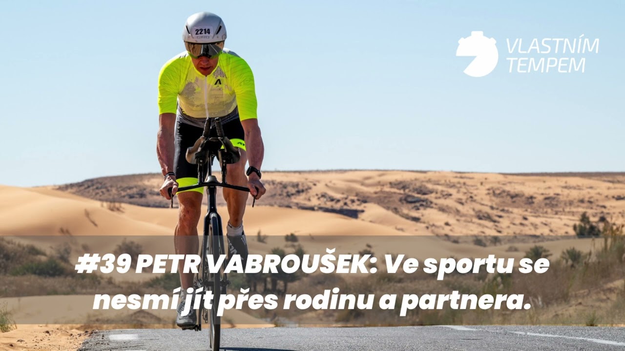 #39 Petr Vabroušek: Ve sportu se nesmí jít přes rodinu a partnera. Vlastním tempem.