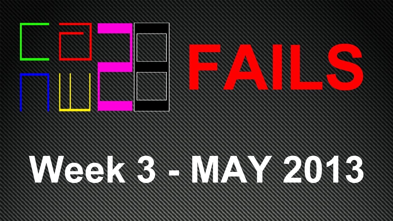 FAILS - Third week of MAY 2013