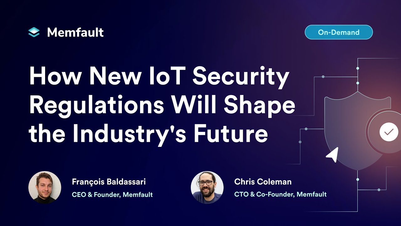 COREDUMP #000: How New IoT Security Regulations Will Shape the Industry's Future