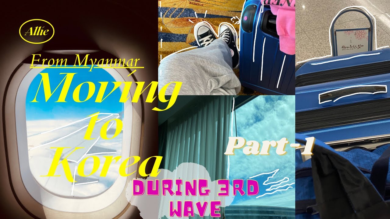 𝐌𝐨𝐯𝐢𝐧𝐠 𝐭𝐨 𝐊𝐎𝐑𝐄𝐀 🇰🇷 VLOG| Quarantine 3rd Wave UPDATE⚠️| From Myanmar 🇲🇲 |Part-1|