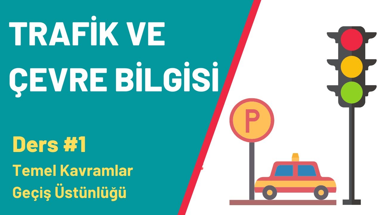 TRAFİK VE &Ccedil;EVRE BİLGİSİ KONU ANLATIMI #1 - Ge&ccedil;iş &Uuml;st&uuml;nl&uuml;ğ&uuml; Nedir?