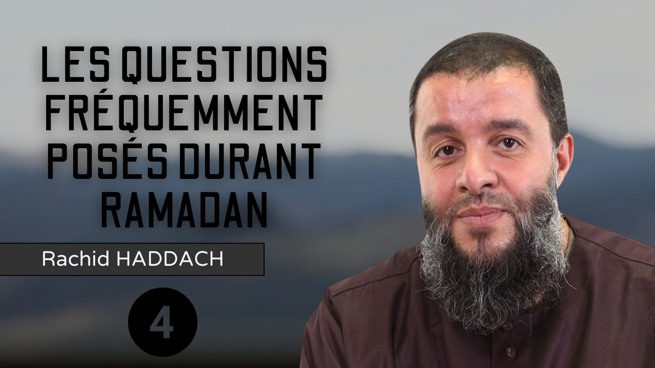 Les questions fréquemment posés durant Ramadan - 4ème partie (4/5) - Rachid Haddach (رحمه الله)