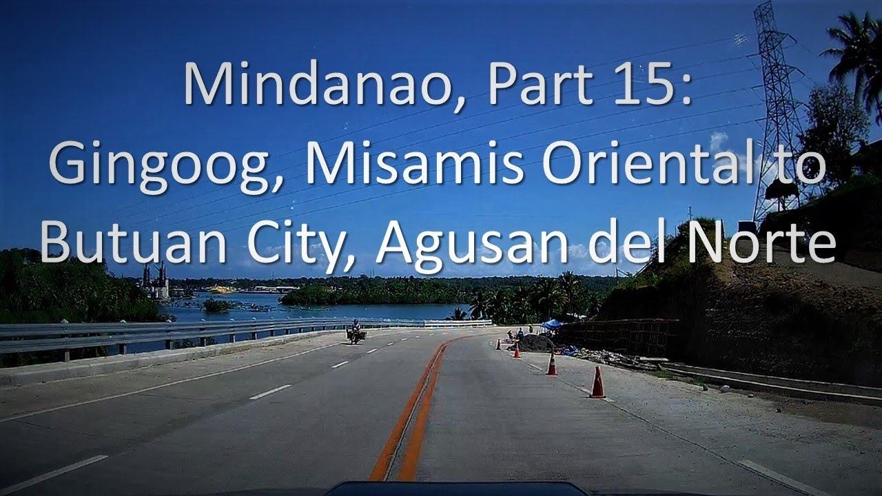 Mindanao, Part 15: Gingoog, Misamis Oriental to Butuan City, Agusan del Norte