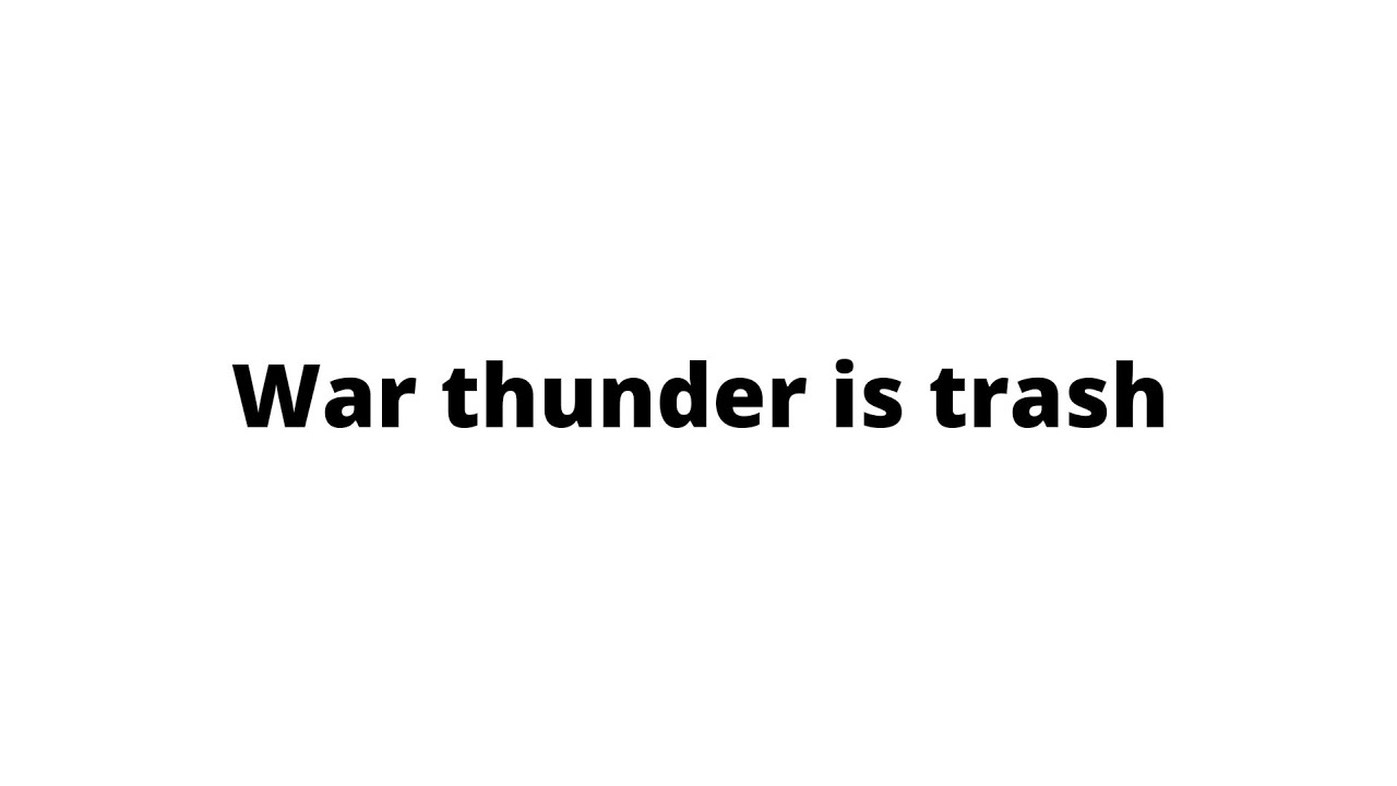Why war thunder is trash in under 10 seconds