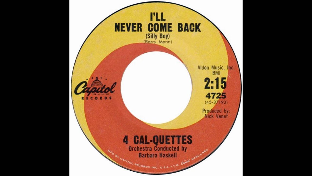 4 Cal-Quettes – “I’ll Never Come Back (Silly Boy)” (Capitol) 1962