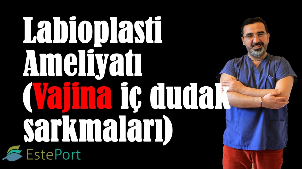 Labioplasti Ameliyatı (Vajina i&ccedil; dudak sarkmaları)