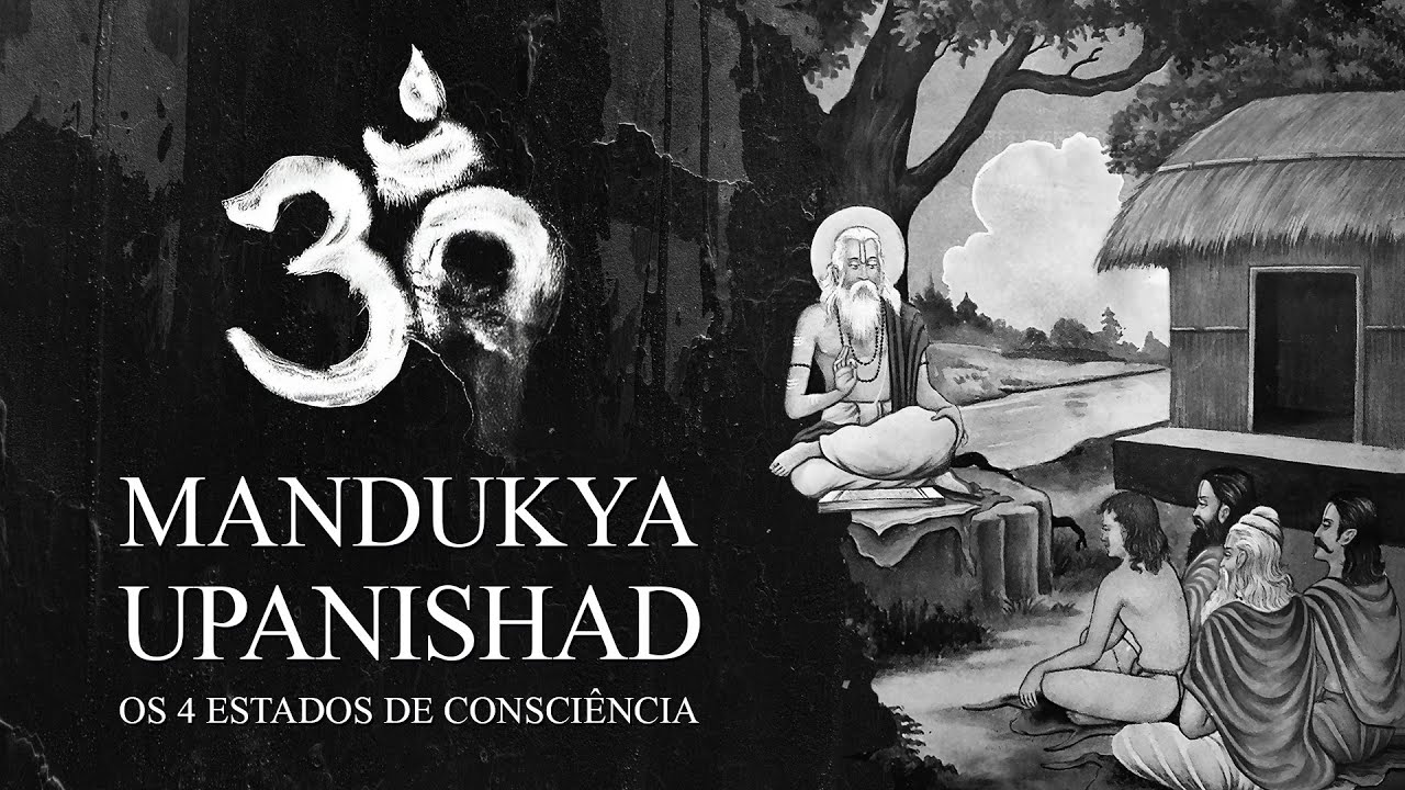 Mandukya Upanishad - Os Quatro Estados de Consciência