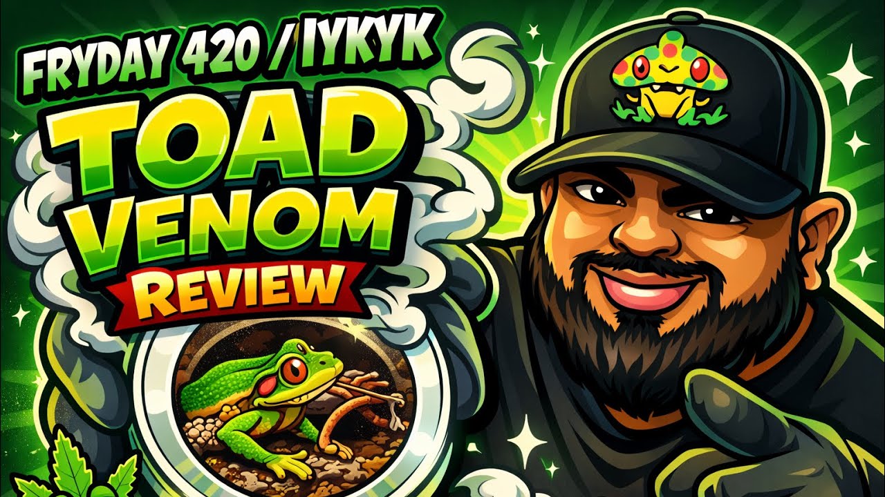 IYKYK TOAD VENOM REVIEW FRYDAY 420