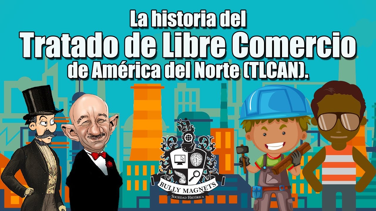 La historia del Tratado de Libre Comercio de América del Norte TLCAN NAFTA  Bully Magnets Documental