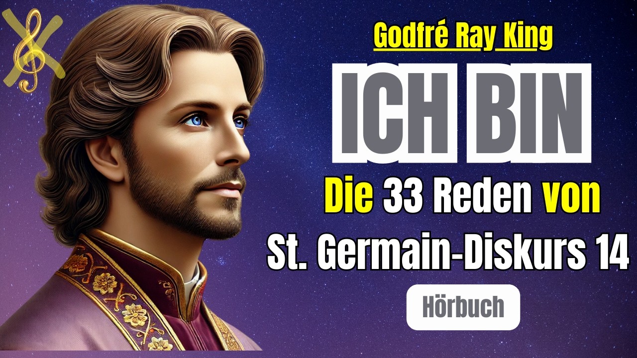ICH BIN - die geheime Kraft von FRIEDEN & Verzeihen Saint Germain`s Diskurs 14 - Die 33 Reden