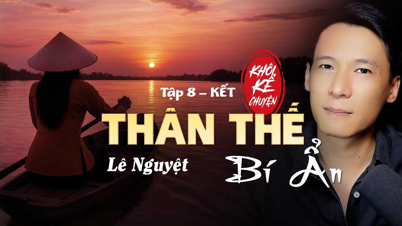 TẬP 8/8 ( KẾT ) : TH&Acirc;N THẾ B&Iacute; ẨN - L&Ecirc; NGUYỆT | tiểu thuyết hay , đặc sắc