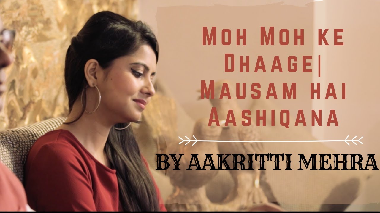 MOH MOH KE DHAAGE | MAUSAM HAI AASHIQANA | BY AAKRITTI MEHRA