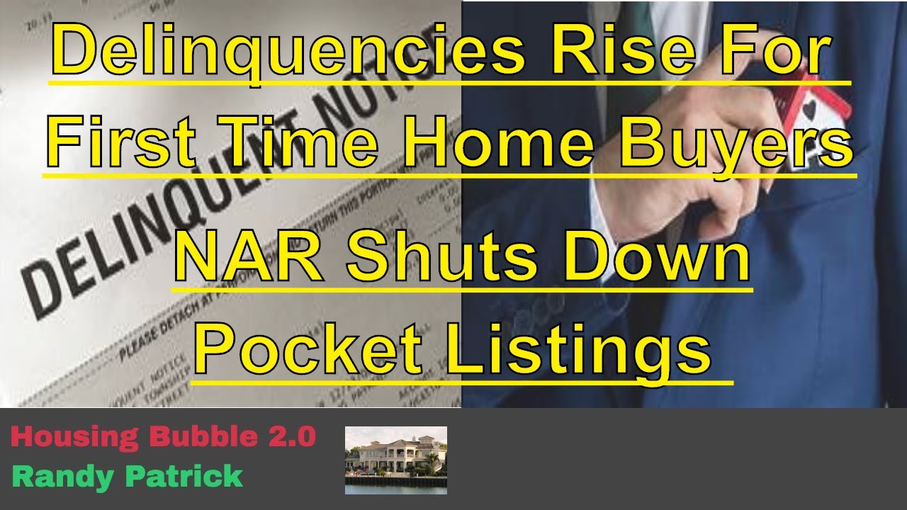 HOUSING BUBBLE 2.0 - Delinquencies Rise for First Time Buyers - NAR Shuts Down Pocket Listings