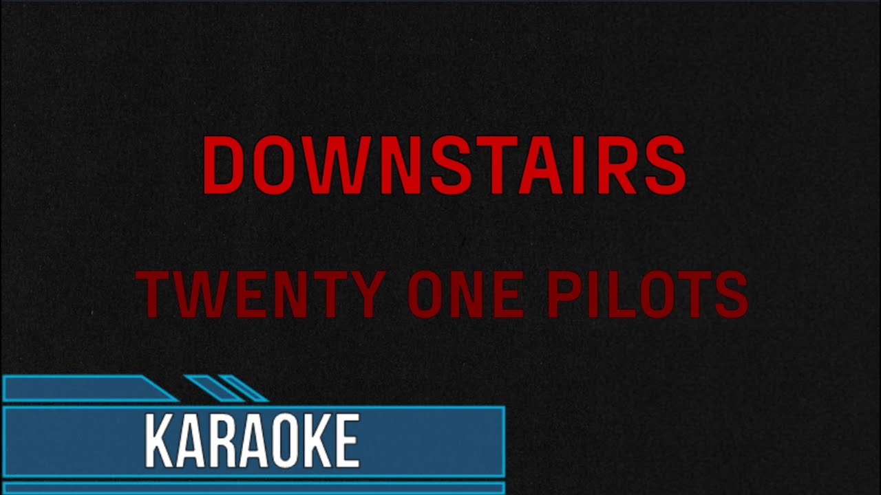 Twenty One Pilots - Downstairs (Karaoke)