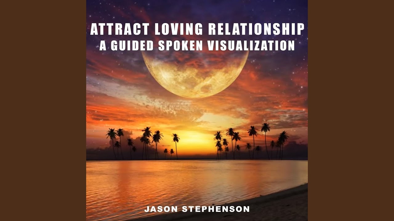 Attract Loving Relationship: A Guided Spoken Visualization