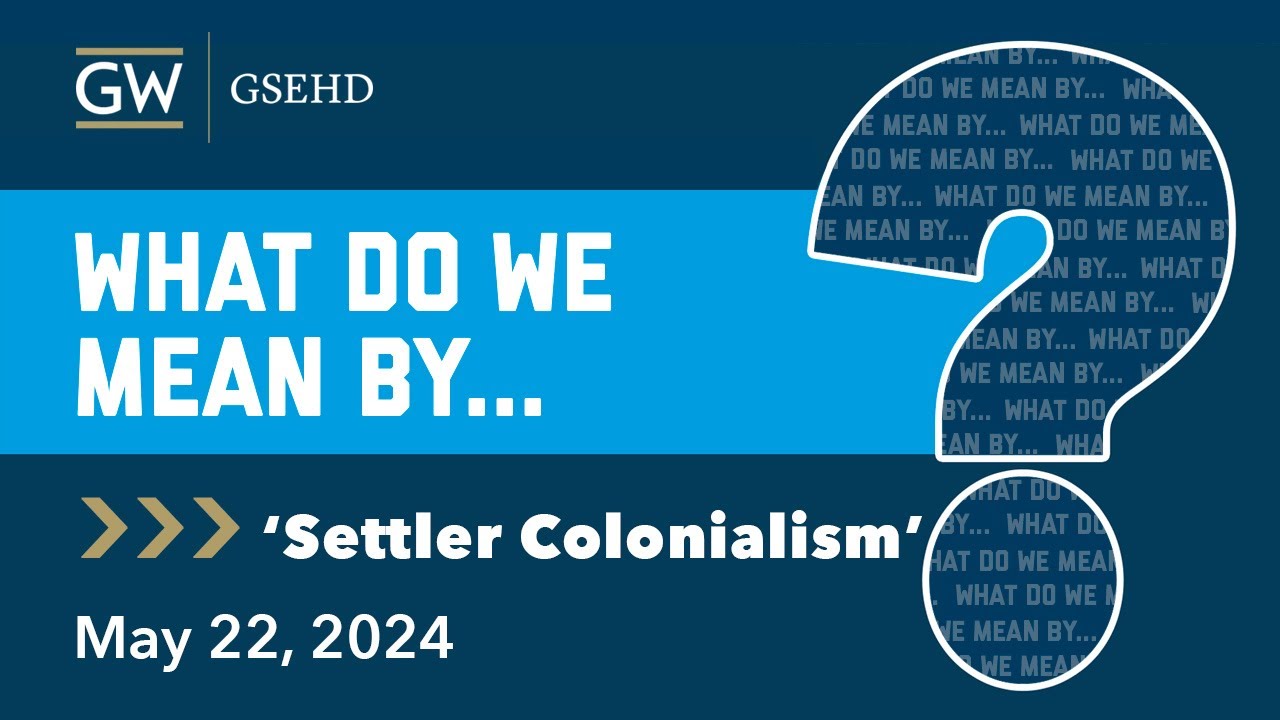 What Do We Mean By 'Settler Colonialism?'