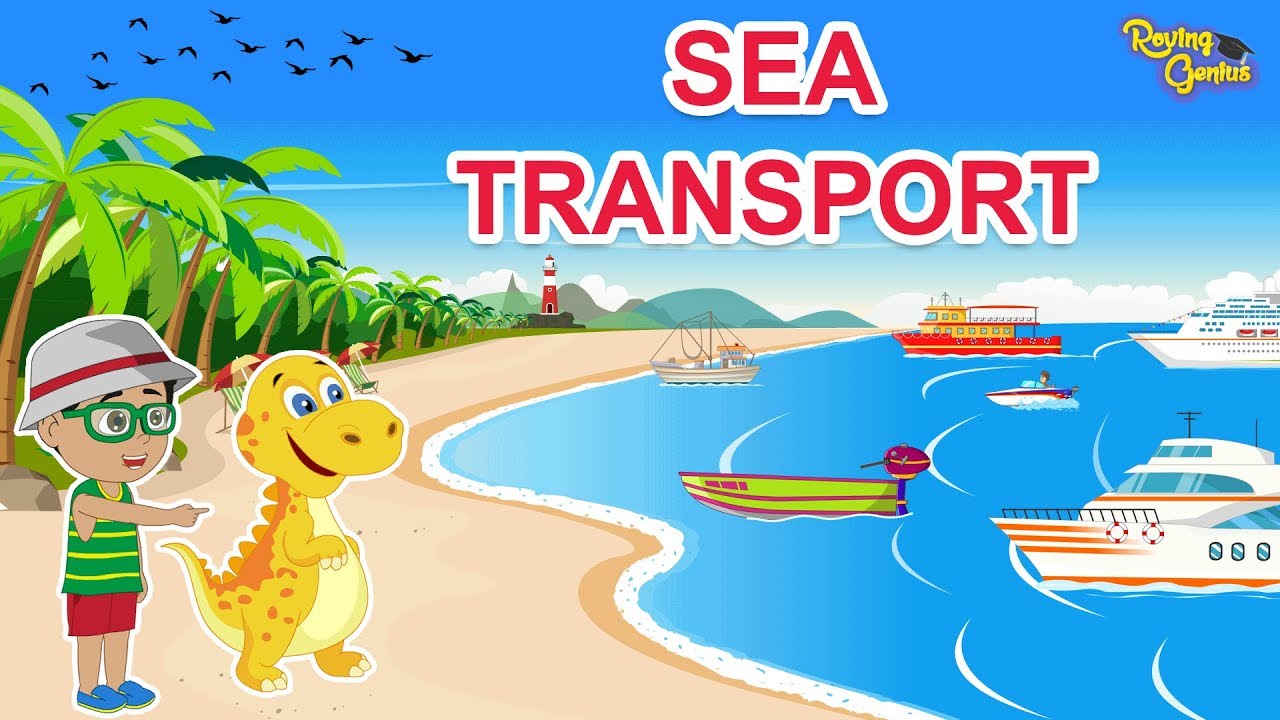 Sea Transport | Modes Of Water Transport For Children | Roving Genius