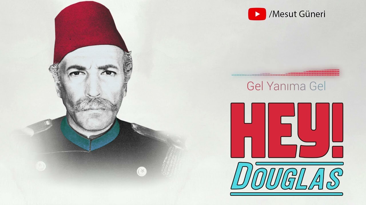 Hey! Douglas - Gel Yanıma Gel