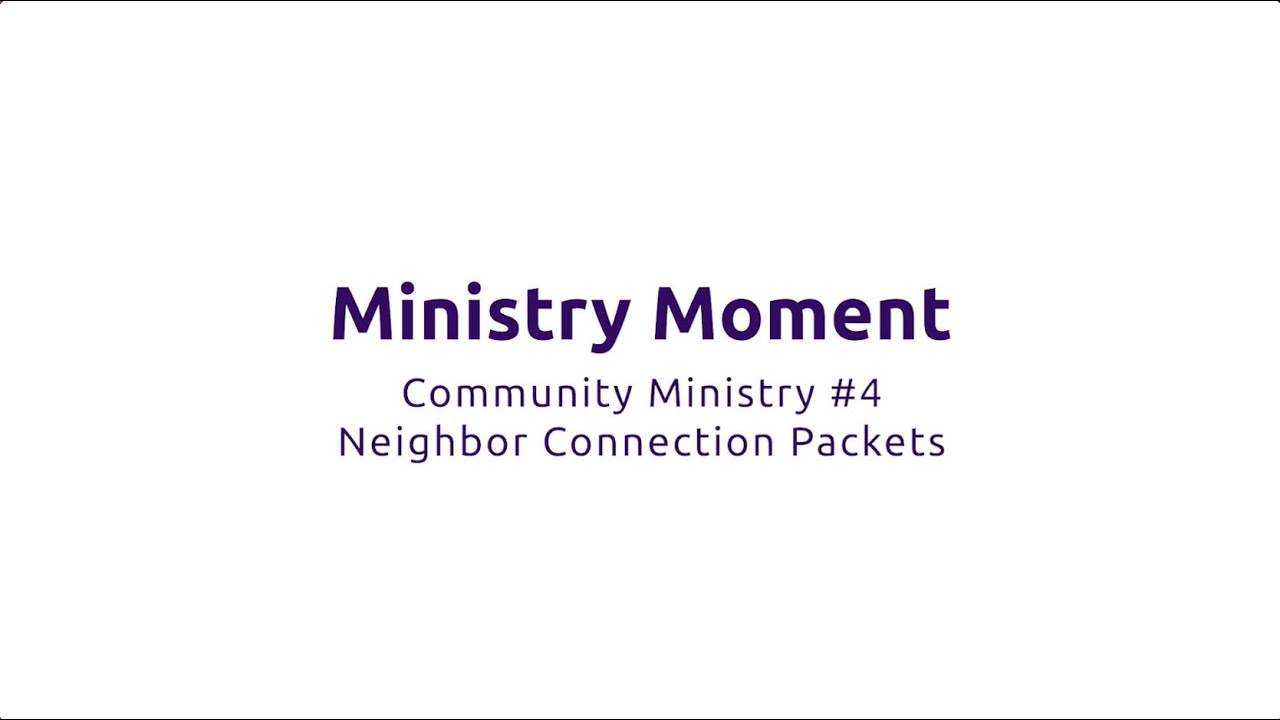 LCEF Ministry Moment - Community Ministry #4 - Neighbor Connection Packets