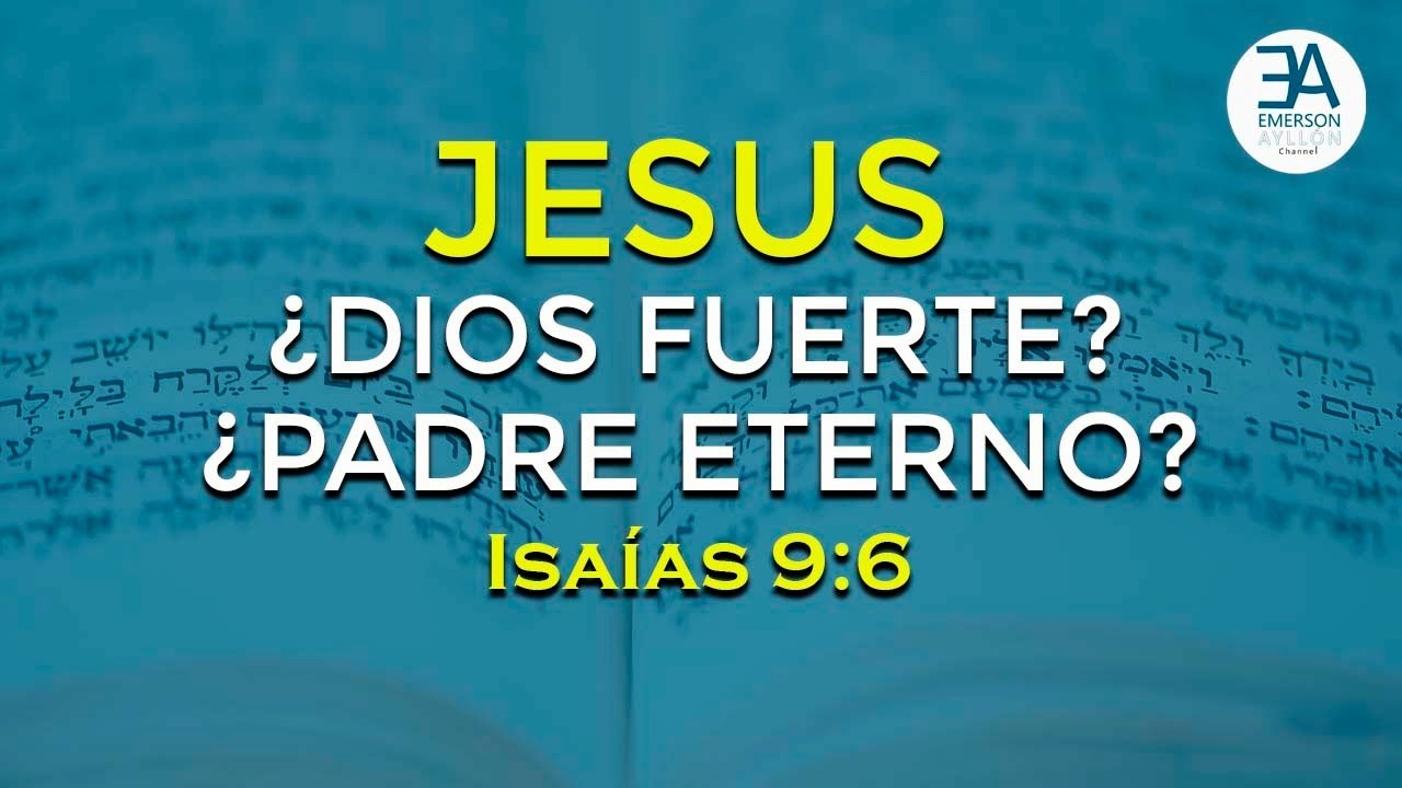 JESÚS es ¿DIOS FUERTE? ¿PADRE ETERNO? Isaías 9:6