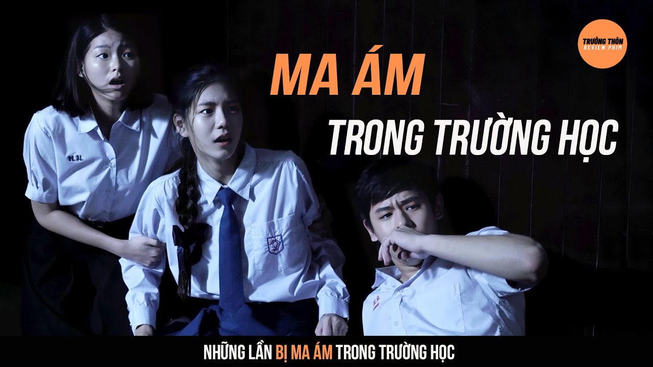 Những Lần Ma ám Đáng Sợ Nhất Trong Trường Học | Trưởng Thôn Review Phim