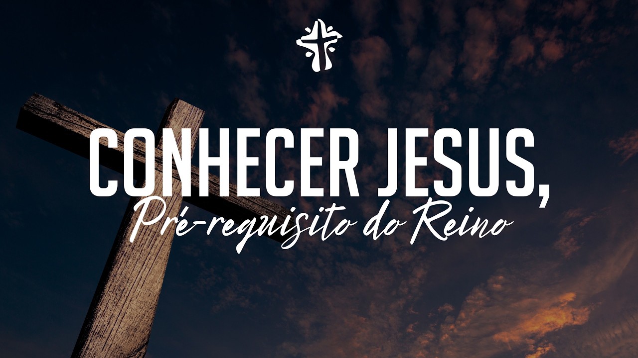 Conhecer Jesus, Pré-Requisito do Reino - Domingo Noite (01/03/2026)