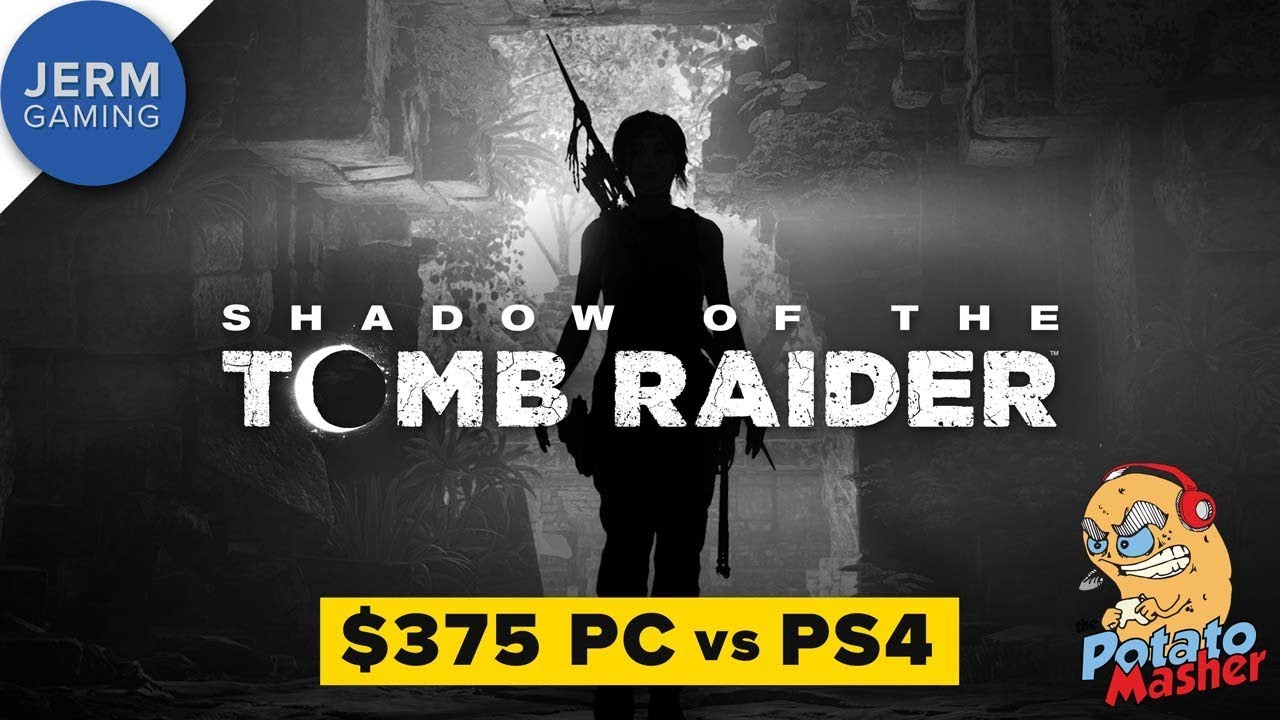 The POTATO MASHER LOSES BIG - Shadow of the Tomb Raider $375 PC vs PS4