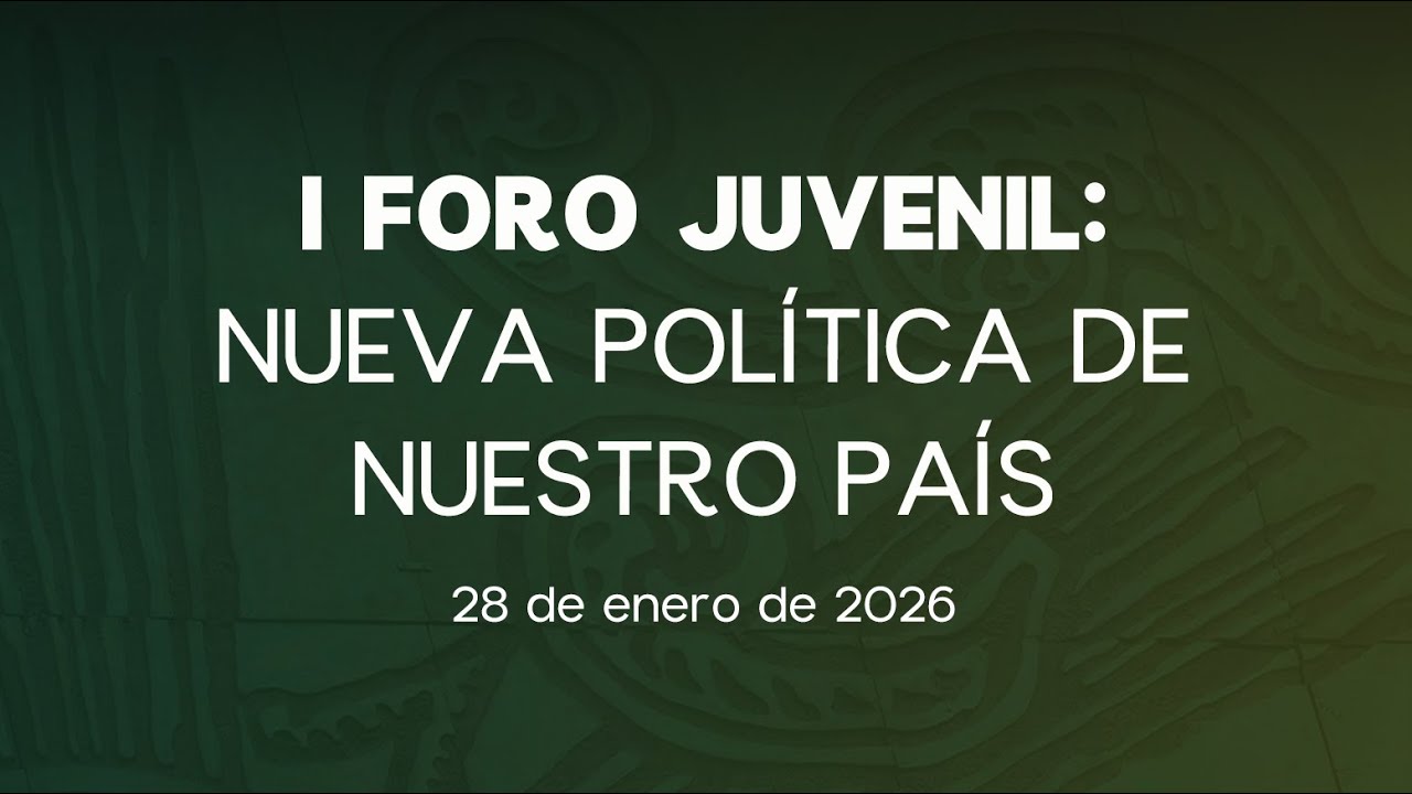🔴I Foro Juvenil: Nueva Política de Nuestro País (Cuarta Parte) - 28/01/2026