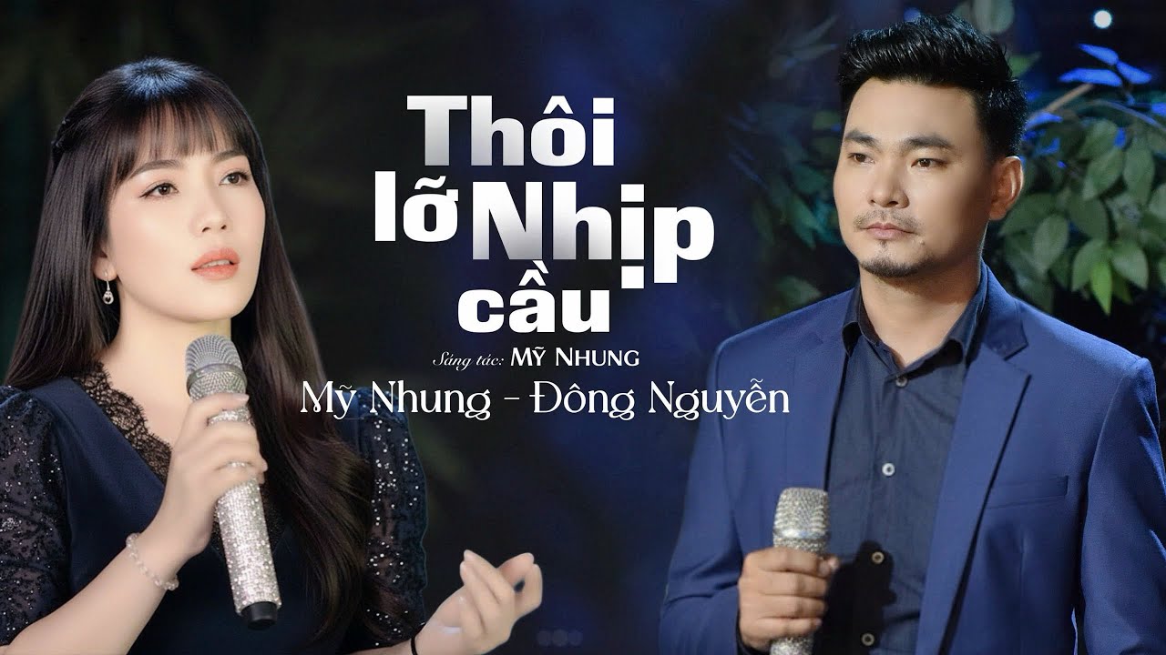 THÔI LỠ NHỊP CẦU - ĐÔNG NGUYỄN FT MỸ NHUNG - SÁNG TÁC: MỸ NHUNG #TLNC