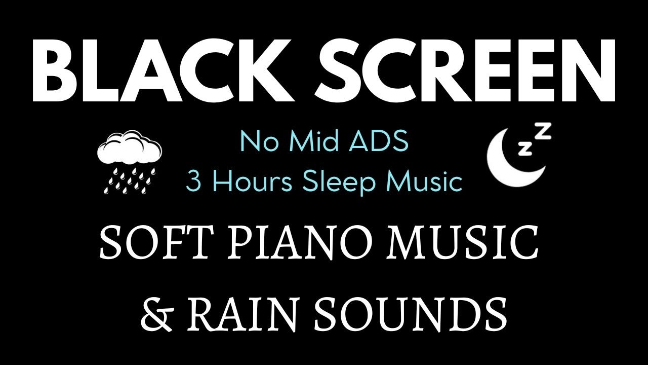 Soft Piano & Rain Sounds for Sleeping - BLACK SCEEN 3 Hours No Mid ADS for Relaxing, Deep Sleep