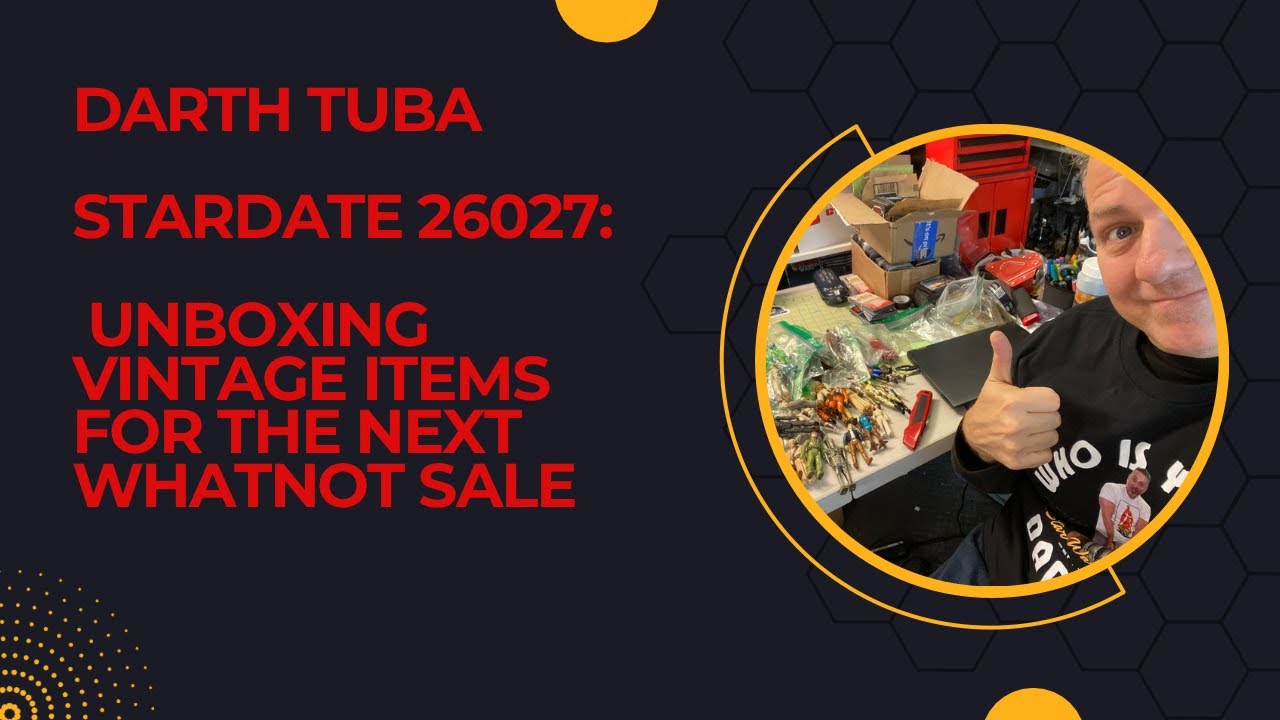 Darth Tuba's Star Wars Show - Stardate 26027: Unboxing Vintage Items for the next Whatnot Show