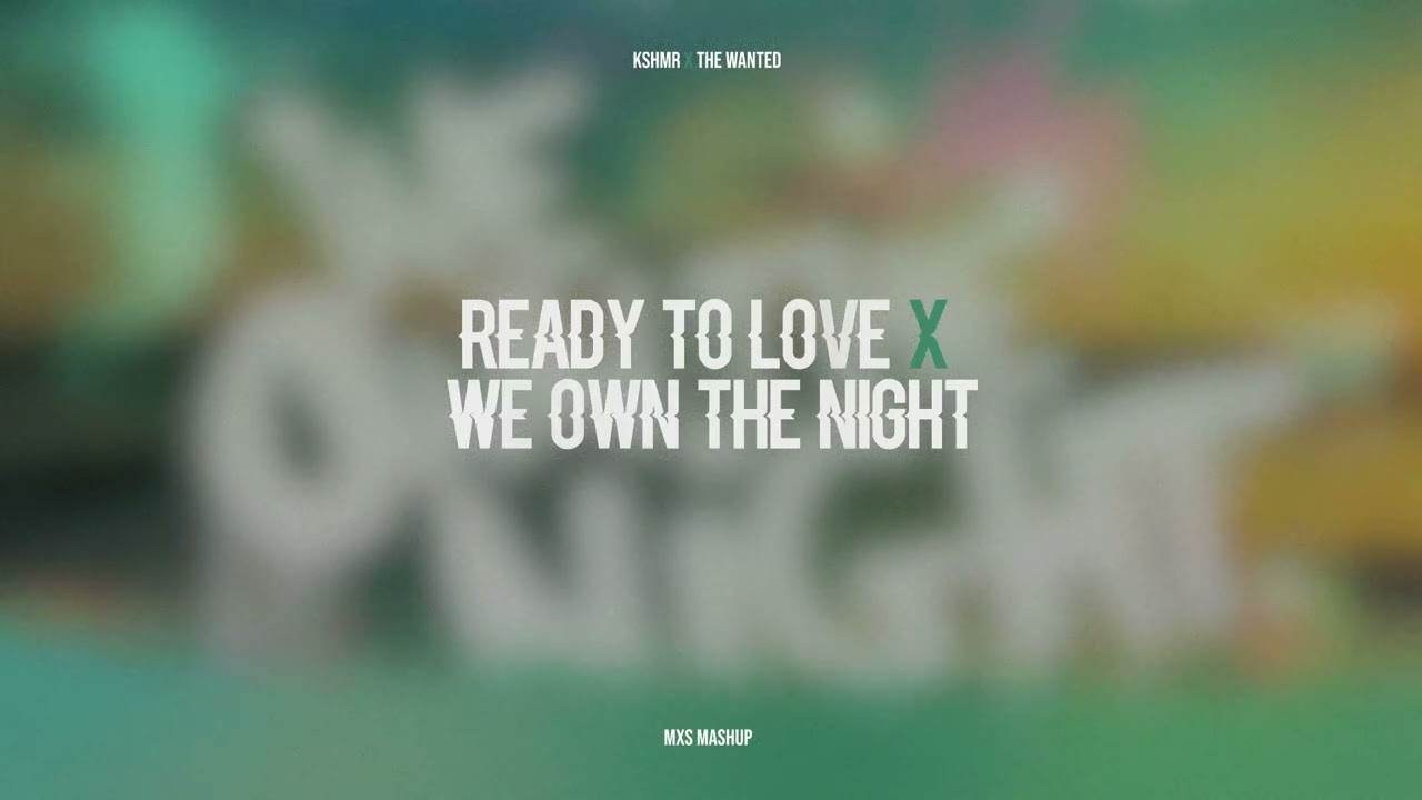 KSHMR x The Wanted - Ready To Love x We Own The Night (MXS Mashup)
