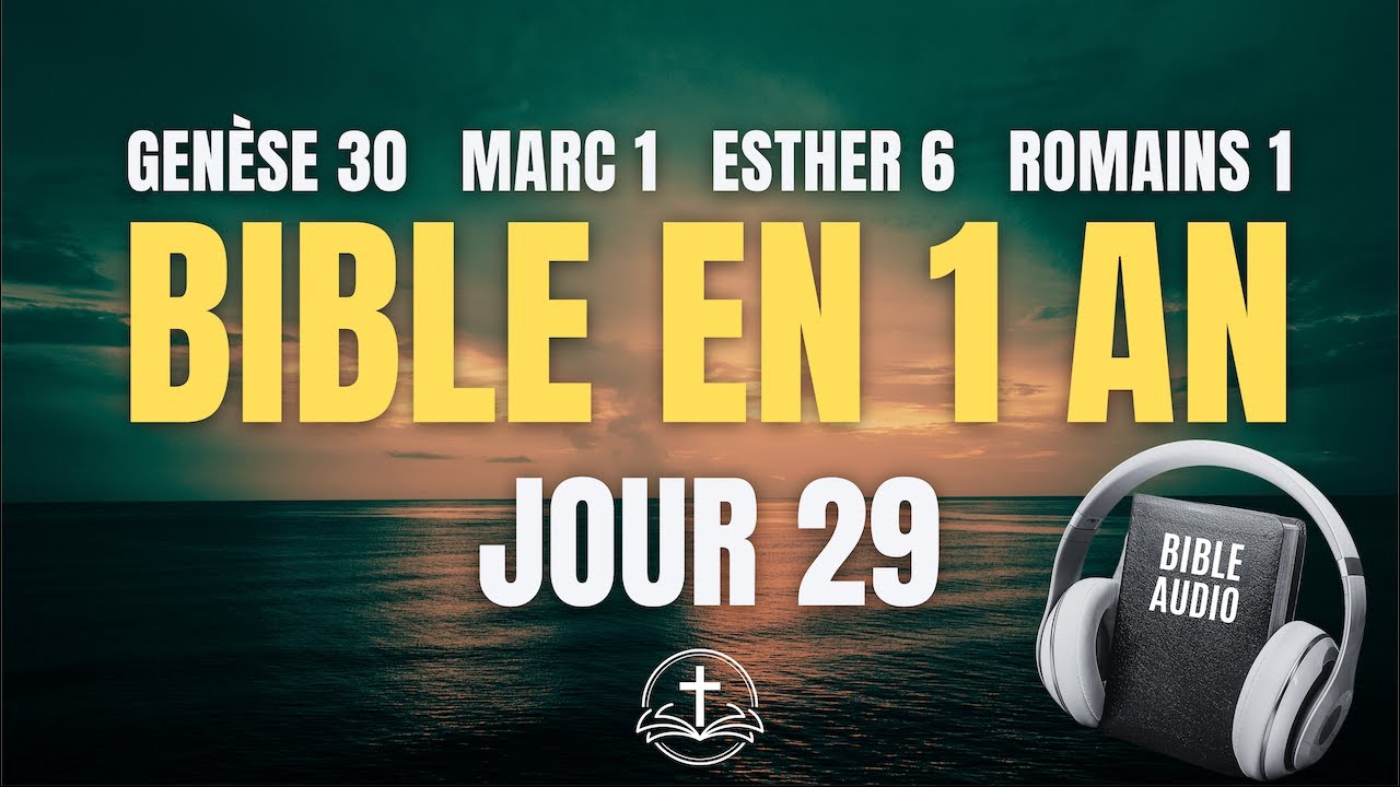 LA BIBLE EN 1 AN | Jour 29 : Puissance et Révélation (Genèse 30, Marc 1, Esther 6, Romains 1)