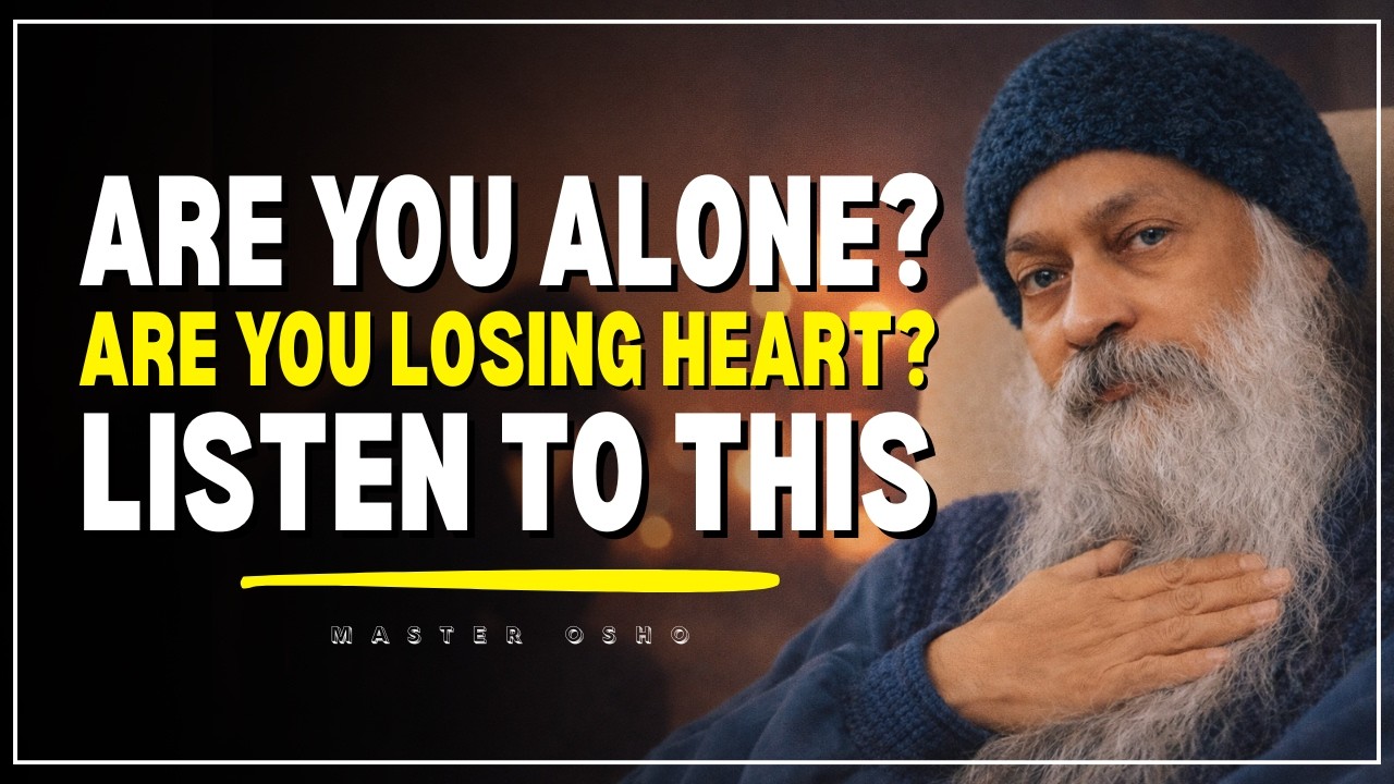 OSHO - Are you alone? Are you losing heart? Listen to this. ||