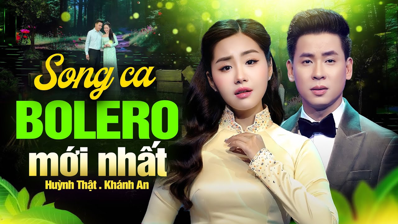 Song Ca Bolero Mới Nhất 2025 – Huỳnh Thật & Khánh An Hát Ngọt Khiến Người Nghe Muốn Nghe Mãi