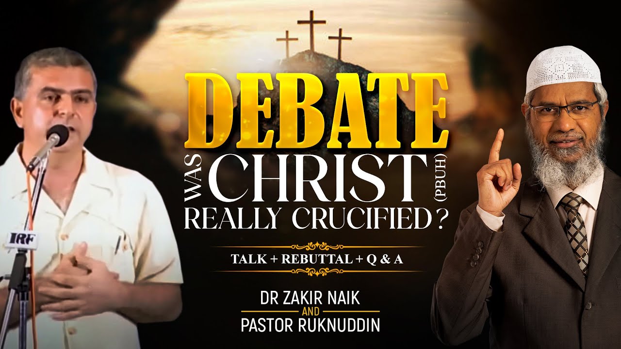 DEBATE : WAS CHRIST (PBUH) REALLY CRUCIFIED? | TALK + REBUTTAL + Q & A | DR ZAKIR NAIK