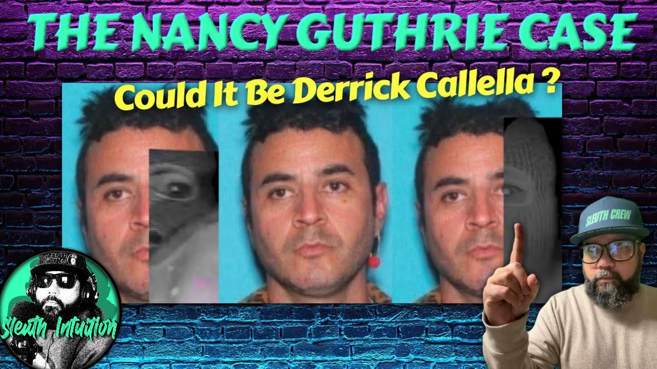 THE NANCY GUTHRIE CASE. Could It Be Derrick Callella?